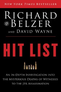 Hit List: An In-Depth Investigation into the Mysterious Deaths of Witnesses to the JFK Assassination Hit List: An In-Depth Investigation into the Mysterious Deaths of Witnesses to the JFK Assassination