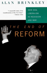 The End Of Reform: New Deal Liberalism in Recession and War The End Of Reform: New Deal Liberalism in Recession and War