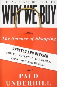 Why We Buy: The Science of Shopping--Updated and Revised for the Internet, the Global Consumer, and Beyond Why We Buy: The Science of Shopping--Updated and Revised for the Internet, the Global Consumer, and Beyond