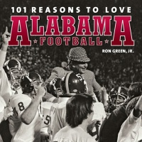 101 Reasons to Love Alabama Football 101 Reasons to Love Alabama Football