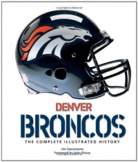 Denver Broncos: The Complete Illustrated History Denver Broncos: The Complete Illustrated History