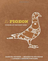 Le Pigeon: Cooking at the Dirty Bird Le Pigeon: Cooking at the Dirty Bird