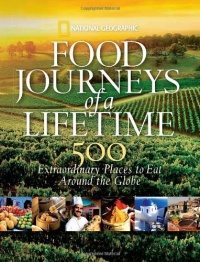 Food Journeys of a Lifetime: 500 Extraordinary Places to Eat Around the Globe Food Journeys of a Lifetime: 500 Extraordinary Places to Eat Around the Globe