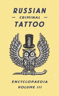 Russian Criminal Tattoo Encyclopaedia Volume III Russian Criminal Tattoo Encyclopaedia Volume III