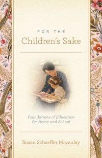 For the Children's Sake: Foundations of Education for Home and School For the Children's Sake: Foundations of Education for Home and School