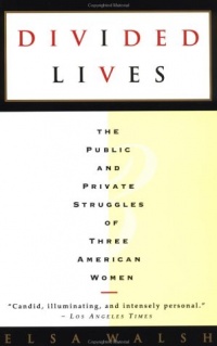 Divided Lives: The Public and Private Struggles of Three American Women Divided Lives: The Public and Private Struggles of Three American Women