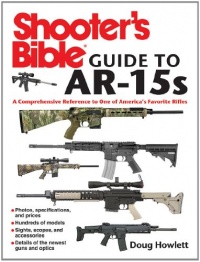 Shooter's Bible Guide to AR-15s: A Comprehensive Reference to One of America's Favorite Rifles