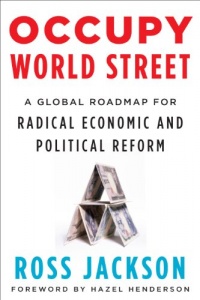 Occupy World Street: A Global Roadmap for Radical Economic and Political Reform Occupy World Street: A Global Roadmap for Radical Economic and Political Reform