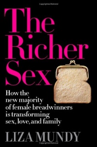 The Richer Sex: How the New Majority of Female Breadwinners Is Transforming Sex, Love and Family The Richer Sex: How the New Majority of Female Breadwinners Is Transforming Sex, Love and Family