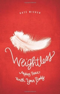 Weightless: Making Peace With Your Body Weightless: Making Peace With Your Body