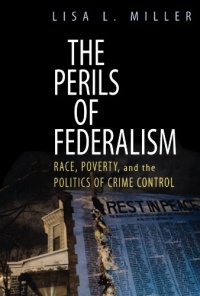 The Perils of Federalism: Race, Poverty, and the Politics of Crime Control The Perils of Federalism: Race, Poverty, and the Politics of Crime Control