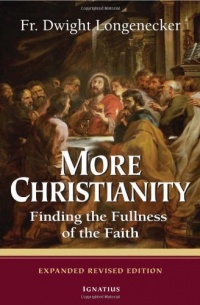 More Christianity: Finding the Fullness of the Faith - Expanded Revised Edition More Christianity: Finding the Fullness of the Faith - Expanded Revised Edition