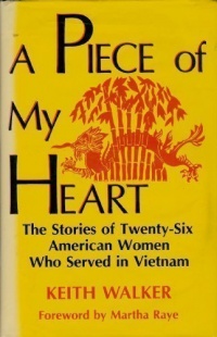 A Piece of My Heart: The Stories of 26 American Women Who Served in Vietnam A Piece of My Heart: The Stories of 26 American Women Who Served in Vietnam
