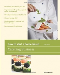 How to Start a Home-Based Catering Business, 6th: *Become the top caterer in your area *Organize menus for parties, corporate events, and weddings ... caterer (Home-Based Business Series) How to Start a Home-Based Catering Business, 6th: *Become the top caterer in your area *Organize menus for parties, corporate events, and weddings ... caterer (Home-Based Business Series)