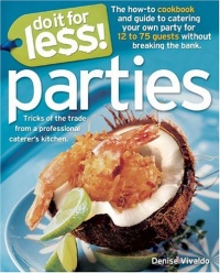 Do It for Less! Parties: Tricks of the Trade from Professional Caterers' Kitchens Do It for Less! Parties: Tricks of the Trade from Professional Caterers' Kitchens