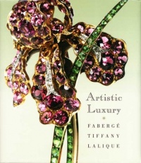 Artistic Luxury: Faberge, Tiffany, Lalique Artistic Luxury: Faberge, Tiffany, Lalique