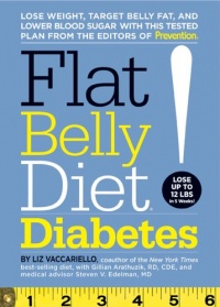 Flat Belly Diet! Diabetes: Lose Weight, Target Belly Fat, and Lower Blood Sugar with This Tested Plan from the Editors of Prevention Flat Belly Diet! Diabetes: Lose Weight, Target Belly Fat, and Lower Blood Sugar with This Tested Plan from the Editors of Prevention