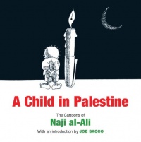 A Child in Palestine: The Cartoons of Naji al-Ali A Child in Palestine: The Cartoons of Naji al-Ali