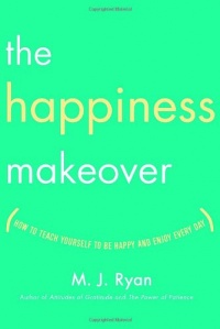 The Happiness Makeover: How to Teach Yourself to Be Happy and Enjoy Every Day The Happiness Makeover: How to Teach Yourself to Be Happy and Enjoy Every Day