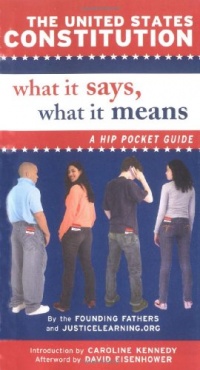 The United States Constitution: What It Says, What It Means: A Hip Pocket Guide The United States Constitution: What It Says, What It Means: A Hip Pocket Guide