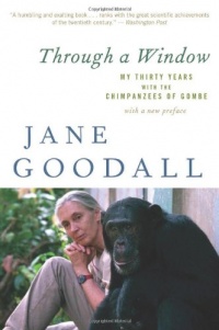 Through a Window: My Thirty Years with the Chimpanzees of Gombe Through a Window: My Thirty Years with the Chimpanzees of Gombe