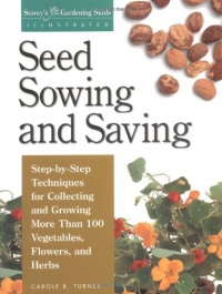 Seed Sowing and Saving: Step-by-Step Techniques for Collecting and Growing More Than 100 Vegetables, Flowers, and Herbs (Gardening Skills Illustrated) Seed Sowing and Saving: Step-by-Step Techniques for Collecting and Growing More Than 100 Vegetables, Flowers, and Herbs (Gardening Skills Illustrated)
