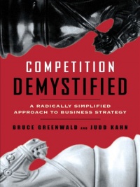Competition Demystified: A Radically Simplified Approach to Business Strategy Competition Demystified: A Radically Simplified Approach to Business Strategy