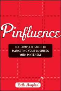 Pinfluence: The Complete Guide to Marketing Your Business with Pinterest