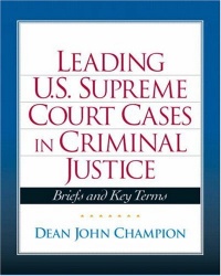 Leading United States Supreme Court Cases in Criminal Justice Leading United States Supreme Court Cases in Criminal Justice