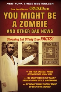 You Might Be a Zombie and Other Bad News: Shocking but Utterly True Facts You Might Be a Zombie and Other Bad News: Shocking but Utterly True Facts
