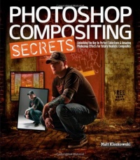Photoshop Compositing Secrets: Unlocking the Key to Perfect Selections and Amazing Photoshop Effects for Totally Realistic Composites Photoshop Compositing Secrets: Unlocking the Key to Perfect Selections and Amazing Photoshop Effects for Totally Realistic Composites