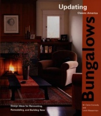 Updating Classic America Bungalows: Design Ideas for Renovating, Remodeling, and Building New Updating Classic America Bungalows: Design Ideas for Renovating, Remodeling, and Building New