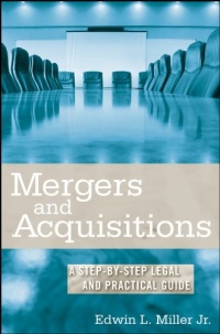 Mergers and Acquisitions: A Step-by-Step Legal and Practical Guide Mergers and Acquisitions: A Step-by-Step Legal and Practical Guide