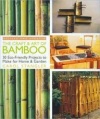 The Craft & Art of Bamboo, Revised & Updated: 30 Eco-Friendly Projects to Make for Home & Garden