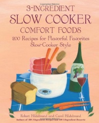 3-Ingredient Slow Cooker Comfort Foods: 200 Recipes for Flavorful Favorites Slow-Cooker Style 3-Ingredient Slow Cooker Comfort Foods: 200 Recipes for Flavorful Favorites Slow-Cooker Style