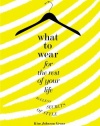 What to Wear for the Rest of Your Life: Ageless Secrets of Style