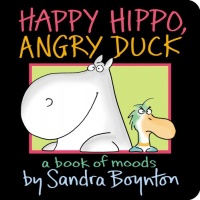 Happy Hippo, Angry Duck: A Book of Moods (Boynton on Board) Happy Hippo, Angry Duck: A Book of Moods (Boynton on Board)
