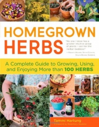 Homegrown Herbs: A Complete Guide to Growing, Using, and Enjoying More than 100 Herbs Homegrown Herbs: A Complete Guide to Growing, Using, and Enjoying More than 100 Herbs
