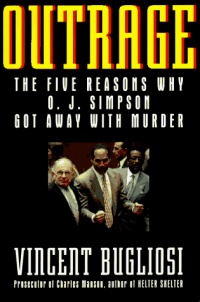 Outrage: The Five Reasons Why O.J. Simpson Got Away With Murder Outrage: The Five Reasons Why O.J. Simpson Got Away With Murder