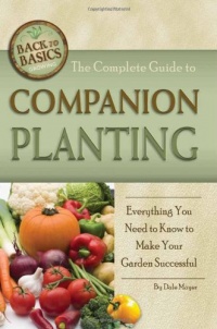 The Complete Guide to Companion Planting: Everything You Need to Know to Make Your Garden Successful (Back-To-Basics Gardening) The Complete Guide to Companion Planting: Everything You Need to Know to Make Your Garden Successful (Back-To-Basics Gardening)