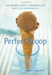 The Perfect Scoop: Ice Creams, Sorbets, Granitas, and Sweet Accompaniments The Perfect Scoop: Ice Creams, Sorbets, Granitas, and Sweet Accompaniments