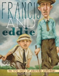 Francis and Eddie: The True Story of America's Underdogs Francis and Eddie: The True Story of America's Underdogs