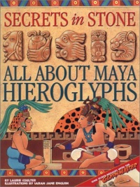 Secrets in Stone: All About Maya Hieroglyphs Secrets in Stone: All About Maya Hieroglyphs