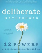 Deliberate Motherhood: 12 Key Powers of Peace, Purpose, Order & Joy