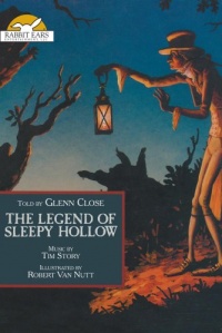 The Legend of Sleepy Hollow, Told by Glenn Close with Music by Tim Story The Legend of Sleepy Hollow, Told by Glenn Close with Music by Tim Story
