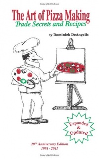 The Art of Pizza Making: Trade Secrets and Recipes The Art of Pizza Making: Trade Secrets and Recipes