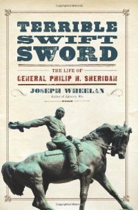 Terrible Swift Sword: The Life of General Philip H. Sheridan Terrible Swift Sword: The Life of General Philip H. Sheridan