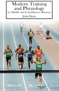 Modern Training and Physiology for Middle and Long-Distance Runners Modern Training and Physiology for Middle and Long-Distance Runners