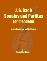 J. S. Bach Sonatas and Partitas for Mandolin: the complete Sonatas and Partitas for solo violin transcribed for mandolin in staff notation and tablature J. S. Bach Sonatas and Partitas for Mandolin: the complete Sonatas and Partitas for solo violin transcribed for mandolin in staff notation and tablature