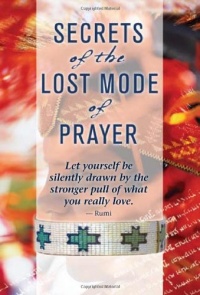 Secrets of the Lost Mode of Prayer: The Hidden Power of Beauty, Blessings, Wisdom, and Hurt Secrets of the Lost Mode of Prayer: The Hidden Power of Beauty, Blessings, Wisdom, and Hurt